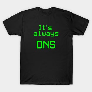 It's Always DNS T-Shirt